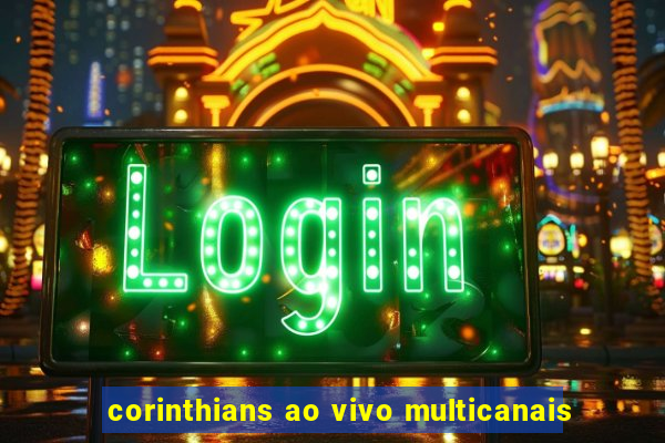 corinthians ao vivo multicanais